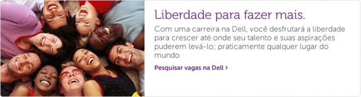 Com uma carreira na Dell, você desfrutará a liberdade para crescer até onde seu talento e suas aspirações puderem levá-lo