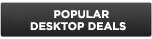 Popular Desktop Deals