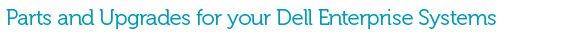 Parts and upgrades for your Dell Enterprise Sysyems