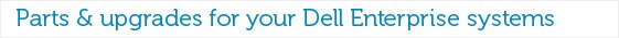 Parts & Upgrades for your Dell Enterprise systems