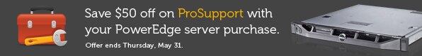 Save $50 off on ProSupport with your PowerEdge server purchase Save $50 off on ProSupport with your PowerEdge server purchase