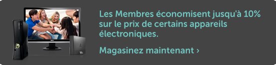 Les Membres économisent jusqu'à 10% sur le prix de certains appareils électroniques.