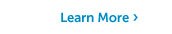 Learn More >