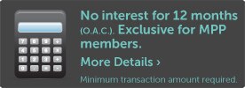 No interest for 12 months (O.A.C.). Exclusive for MPP members.