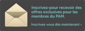 Inscrivez-pour recevoir des offres exclusives pour les membres du PAM.