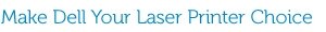 Make Dell Your Laser Printer Choice