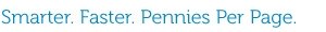 Smarter. Faster. Pennies Per Page.