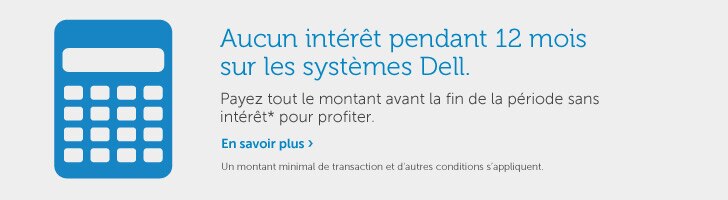 Aucun intérêt pendant 12 mois sur les systèmes Dell.