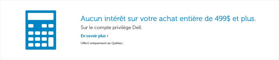 Aucun intérêt sur votre achat de 499$ et plus.