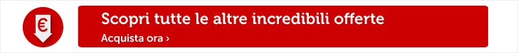 Scopri tutte le altre incredibili offerte