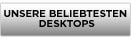 Unsere beliebtesten Desktops