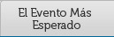 EL EVENTO MÁS ESPERADO