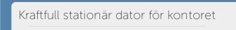 Kraftfull stationär dator för kontoret