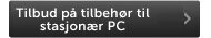 Tilbud på tilbehør til stasjonær PC