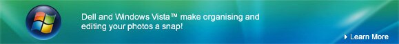 Dell and Windows Vista make organising and editing your photos a snap! | Learn More