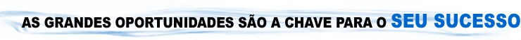 As grandes oportunidades são a chave para o Seu Sucesso
