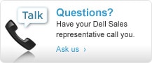 Questions? Have a Dell Sales representative call you.