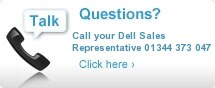 Questions? Call your Dell Sales Representative 01344 373 047.