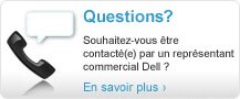 Questions? Souhaitez-vous être contacté(e) par un représentant commercial Dell ? 