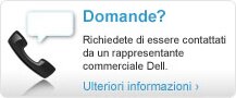 Domande? Richiedete di essere contattati da un rappresentante commerciale Dell.