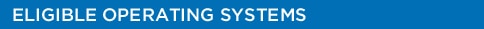 Eligible Operating Systems