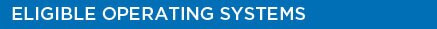 Eligible Operating Systems