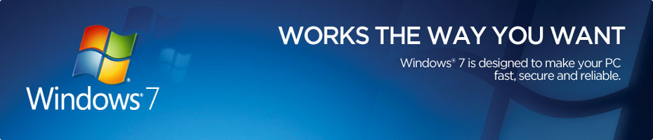 Windows® 7 - Works The Way You Want