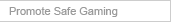 Promote Safe Gaming
