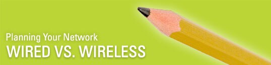 Planning your network | Wired versus Wireless