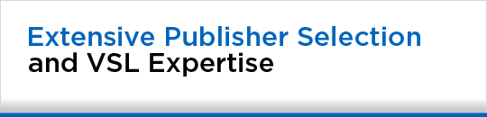 Extensive Publisher Selection and VSL Expertise