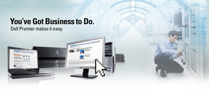 You've Got Business to Do. Dell Premier makes it easy.