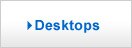 Desktops