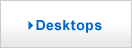 Desktops