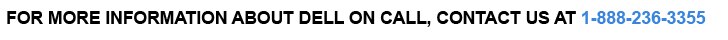 For pricing or more information about Dell On Call:  Call 1-888-236-3355