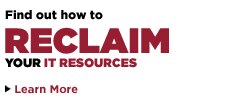 Reclaim Your IT Resources