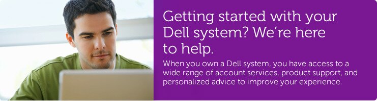 Getting started with your Dell system? We're here to help.