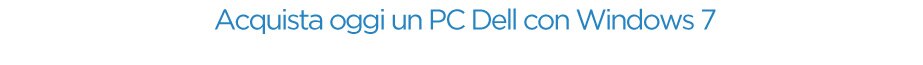 Acquista oggi un PC Dell con Windows 7