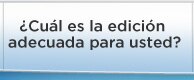 ¿Cuál es la edición adecuada para usted?