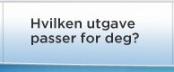 Hvilken utgave passer best for deg?