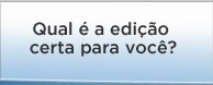 Qual é a edição certa para você?