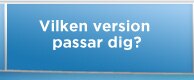 Vilken version passar dig?