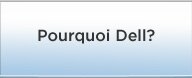 Pourquoi Dell?