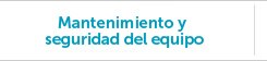 Mantenimiento y seguridad del equipo
