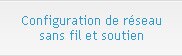 Configuration de réseau sans fil et soutien