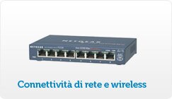 Connettività di rete e wireless