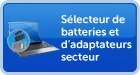 Sélecteur de batteries et d’adaptateurs secteur
