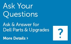 Ask and Answer for Dell Parts and Upgrades