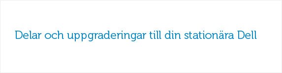 Delar och uppgraderingar till din stationära Dell