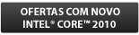 Ofertas com Processadores core i