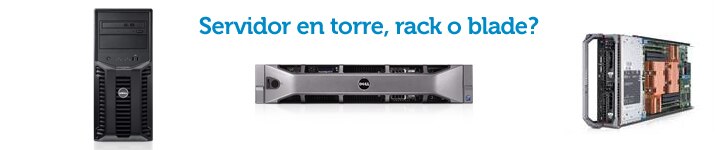 Servidor en torre, rack o blade?